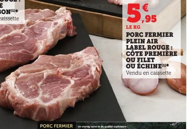 porc fermier plein air label rouge : cote premiere ou filet ou echine