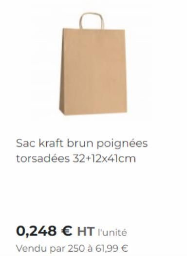 Sac kraft brun poignées torsadées 32+12x41cm  0,248 € HT l'unité  Vendu par 250 à 61,99 € 