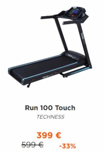 TECHIESS  399 €  Run 100 Touch  TECHNESS  599 €  -33%  RUN100 