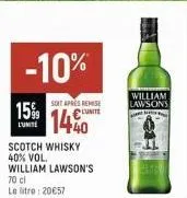 -10%  15%  scotch whisky 40% vol. william lawson's  70 cl le litre : 20€57  soit apres remise  1440  william lawsons  te  