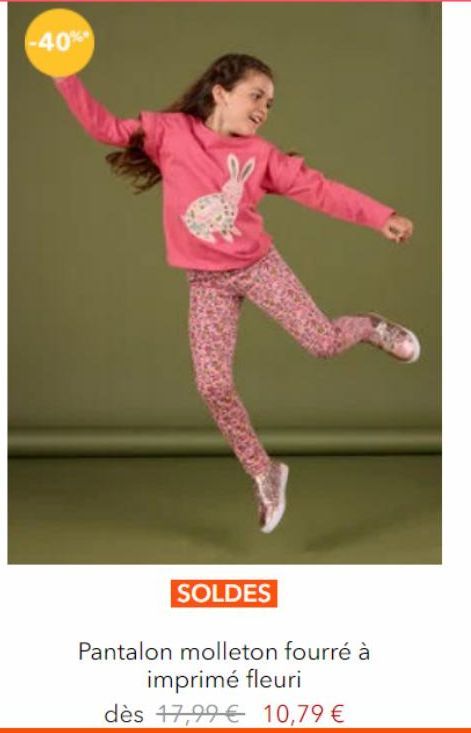 -40%*  SOLDES  Pantalon molleton fourré à imprimé fleuri  dès 17,99€ 10,79 € 