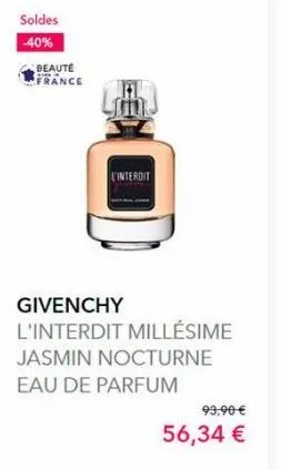 soldes -40%  beauté france  e'interdit  givenchy  l'interdit millésime jasmin nocturne eau de parfum  99,90 €  56,34 € 