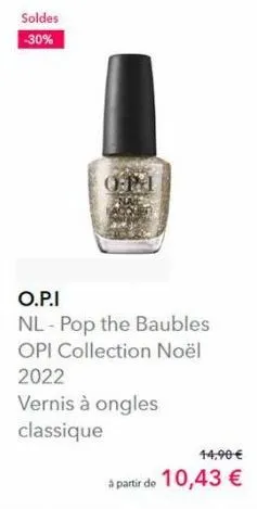 soldes  -30%  op  o.p.i  nl-pop the baubles  opi collection noël  2022  vernis à ongles  classique  44,90 €  à partir de 10,43 € 