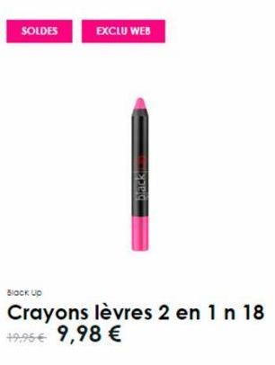 SOLDES  EXCLU WEB  black  Black Up  Crayons lèvres 2 en 1 n 18 19.95€ 9,98 €  