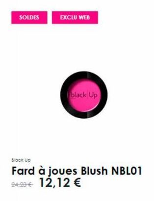 SOLDES  EXCLU WEB  black Up  Black Up  Fard à joues Blush NBL01 24:29 € 12,12 € 
