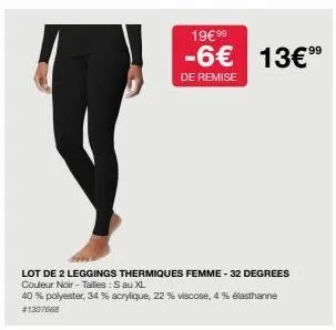 lot de 2 leggings thermiques femme-32 degrees couleur noir - tailles : s au xl  40 % polyester, 34 % acrylique, 22 % viscose, 4% élasthanne #1307668  19€ 99  -6€ 13€⁹⁹  de remise 