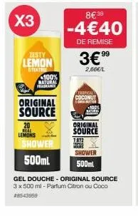 x3  zesty lemon  teatre  100%  natural frairanc  original source  20 real  lemons  shower  500ml  8€ 39 -4€40  de remise  3€ ⁹⁹  2,66€/l  auronghy  coconut  t  *100% natural  original source  7.872  s