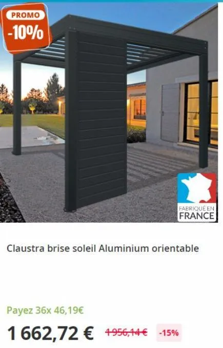 promo  -10%  claustra brise soleil aluminium orientable  payez 36x 46,19€  1662,72 € +956,44 € -15%  fabriqué en france 