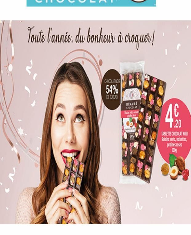 Toute l'année, du bonheur à croquer!  2₁  CHOCOLAT NOR  54%  DE CACAO  REAUTÉ CHOCOLAT  54%  1.20  TABLETTE CHOCOLAT NOIR Raisins verts, noisettes pralines roses 120g 