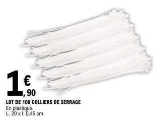 € ,90  LOT DE 100 COLLIERS DE SERRAGE  En plastique.  L. 20 x 1.0,45 cm. 