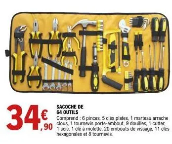 h  0089  sacoche de 64 outils  €  comprend: 6 pinces, 5 clés plates, 1 marteau arrache clous, 1 tournevis porte-embout, 9 douilles, 1 cutter,  ,90 1 scie, 1 clé à molette, 20 embouts de vissage, 11 cl
