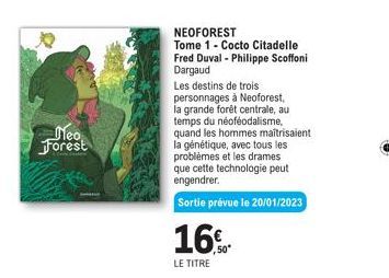 Neo Forest  NEOFOREST Tome 1 Cocto Citadelle Fred Duval - Philippe Scoffoni Dargaud  Les destins de trois personnages à Neoforest, la grande forêt centrale, au temps du néoféodalisme, quand les hommes