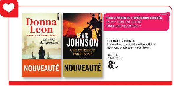 Donna Leon  UNE ENQUÊTE DE COMMISSAR BRUNETT  En eaux dangereuses  PRINTS  LE TITRE  À PARTIR DE  NOUVEAUTÉ NOUVEAUTÉ 8%  CRAIG  JOHNSON  UNE ÉVIDENCE TROMPEUSE  MUCO  POUR 2 TITRES DE L'OPÉRATION ACH