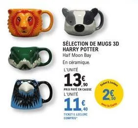 sélection de mugs 3d harry potter half moon bay en céramique. l'unité  13%  ticket eleclerc compris  prix payé en caisse l'unité  ticket &  2€ 