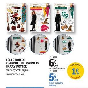 SÉLECTION DE PLANCHES DE MAGNETS  HARRY POTTER  Moriarty Art Project En mousse EVA.  L'UNITÉ  6€  PRIX PAYÉ EN CAISSE L'UNITÉ  Ticke  Lacr  1€  ●Carte 