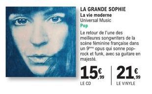 LA GRANDE SOPHIE La vie moderne Universal Music Pop  Le retour de l'une des  meilleures songwriters de la scène féminine française dans un 9 opus qui sonne pop-rock et funk, avec sa guitare en majesté