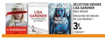 IESAUT DELANGE  N'1 DE SUSPENSE AUX USA  LISA GARDNER  LES MORSURES DU PASSÉ  FAMILLE PARFAITE  SÉLECTION EBOOKS LISA GARDNER Albin Michel  Découvrez les ebooks de Lisa Gardner!  3.  L'EBOOK 