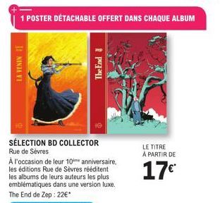 1 POSTER DÉTACHABLE OFFERT DANS CHAQUE ALBUM  LA VENIN T  SÉLECTION BD COLLECTOR  Rue de Sèvres  The End  LE TITRE  À PARTIR DE  17€™  