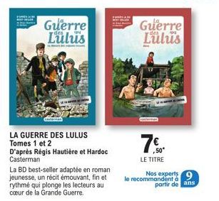 Guerre Lülus  LA GUERRE DES LULUS Tomes 1 et 2  D'après Régis Hautière et Hardoc Casterman  La BD best-seller adaptée en roman jeunesse, un récit émouvant, fin et rythmé qui plonge les lecteurs au cœu