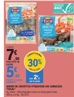 Escal  CREVETTES  crude  L'UNITE  750  €  ,90  PRIX PAYÉ EN CAISSE  5  53  & CURSINER  AL-Leclere  Ticket  Escal  CREVETTES D'EQUATEUR  TICRETE.Leclerc COMPREE  QUEUES DE CREVETTES D'ÉQUATEUR ASC SURG