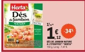 nature  watch  15m  1€  ,12  € -34%  des de jambon nature à l'étouffée "herta" 150 g. le kg: 7,47 € 