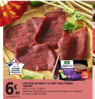 viande  bovine française  €  89 ou façon maitre d'hôtel  la barquette  4 biftecks de bœuf à la thai maxi format  "socopa"  440 g. le kg: 15,66 €  egalement disponible au même prix en nature, a l'échal