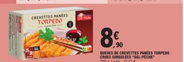 CREVETTES PANEES TORPEDO  cal-Nide  8,00  ,90  QUEUES DE CREVETTES PANÉES TORPEDO CRUES SURGELÉES "GEL-PECHE" 700 g. Le kg: 12,71 € 