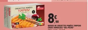 crevettes panees torpedo  cal-nide  8,00  ,90  queues de crevettes panées torpedo crues surgelées "gel-peche" 700 g. le kg: 12,71 € 