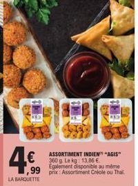 € "AGIS"  360 g. Le kg: 13,86 €  ,99  Également disponible au même prix: Assortiment Créole ou Thai  LA BARQUETTE 