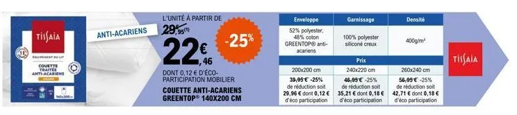 tissaia  couette traitee anti-acariens  anti-acariens  l'unité à partir de  29,95¹)  22€  dont 0,12 € d'éco-participation mobilier couette anti-acariens greentop® 140x200 cm  -25%  enveloppe 52% polye