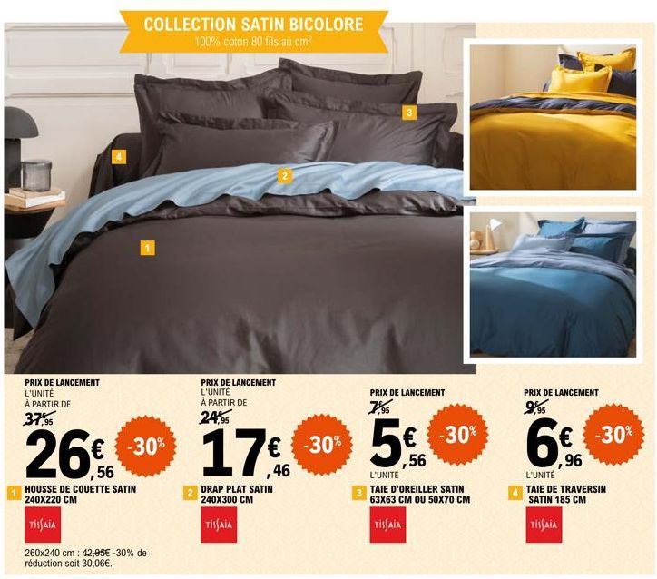 PRIX DE LANCEMENT L'UNITÉ  À PARTIR DE  37,95  COLLECTION SATIN BICOLORE 100% coton 80 fils au cm²  € -30%  ,56  HOUSSE DE COUETTE SATIN 240X220 CM  TISSAIA  PRIX DE LANCEMENT L'UNITÉ  À PARTIR DE  24