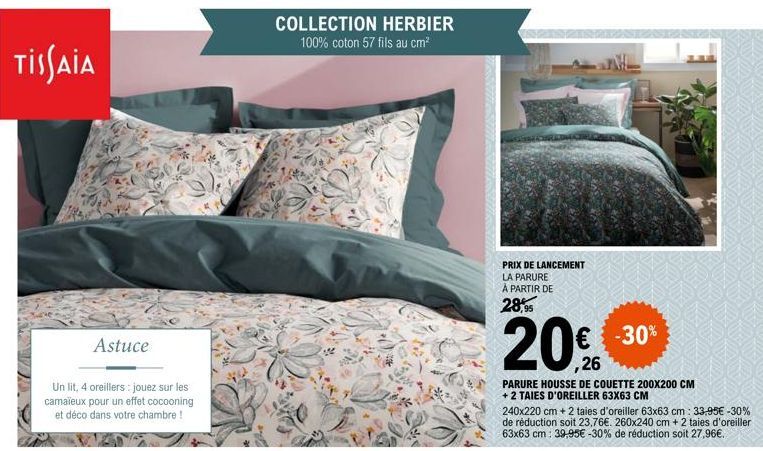 TISSAIA  Astuce  Un lit, 4 oreillers: jouez sur les camaïeux pour un effet cocooning et déco dans votre chambre !  COLLECTION HERBIER 100% coton 57 fils au cm²  PRIX DE LANCEMENT LA PARURE À PARTIR DE