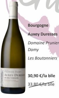 NEATH  Bourgogne Auxey Duresses  Domaine Prunier  Damy  Les Boutonniers  PRUNIER DANT  AUXEY-DURESS 30,90 €/la blle  LES BOUTONNIERS  33,80 €/la bile 