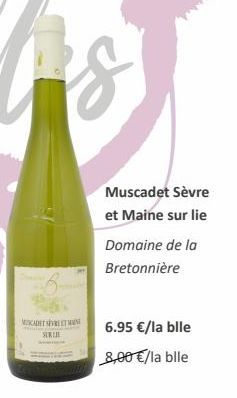 MUKADETSERET M SURE  Muscadet Sèvre  et Maine sur lie  Domaine de la Bretonnière  6.95 €/la bile  8,00 €/la bile 