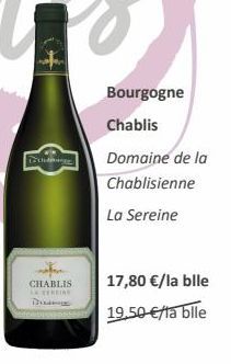 to the  CHABLIS LA TERRE Trum  Bourgogne  Chablis  Domaine de la Chablisienne  La Sereine  17,80 €/la blle  19.50 €/la blle 