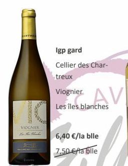 CAPERERIA  VIOGNIER L M ML  Igp gard  Cellier des Char- treux  Viognier  Les îles blanches  AV  