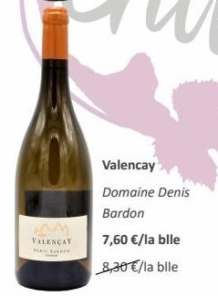 mm  VALENÇAY  BEL  Valencay  Domaine Denis  Bardon  7,60 €/la bille  8,30 €/la blle 