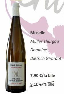 MULLER THURGAU  DOMAINE DIETRICH-GIRARDOT  Moselle  Muller Thurgau  Domaine  Dietrich Girardot  7,90 €/la blle  9,10 €/ta blle 