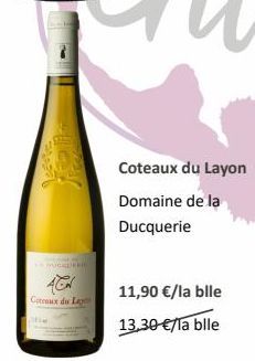 DERIC  Coteaux du Lay  Coteaux du Layon  Domaine de la Ducquerie  11,90 €/la blle 13,30 €/la bile 