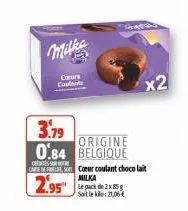 milka  cours coulants  3.79  origine  0.84 belgique  cheese  cafe de la cœur coulant chocolat  malka  2.95  le pack de 2x 85 g salle klo 21,06€  