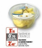 3.15  0.70  SUR  C Cup ananas  2.45"  wave  Transformé en FRANCE  LA SAVEUR D'ABORD! Le pot de 200 g Soit leke: 15,75 € 