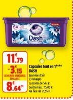 5X  11.79  -3.15 DASH  IN CASE  8.64"  Dash  Capsules tout en ****  Envolée d'air  23 lavages La boite de 5 Soit le : 15,00€ Au lieu de 21,55 € 