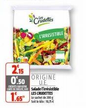 2.15  0.50  CREDITS CMYCXIMUS Salade l'irrésistible  1.65  Crudeles L'IRRESISTIBLE  ORIGINE U.E.  LES CRUDETTES Le sachet de 100 g Sokleklo: 10,5€ 