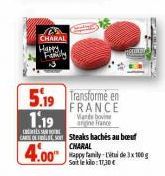 CHARAL Happy Family  1.19  S  5.19 Transforme en  FRANCE Mande bovine agne France  CARO Steaks hachés au bout  CHARAL  de 3x100  Soit le kilo:11,30€ 