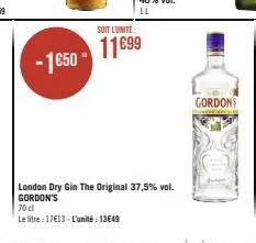 70 cl  le litre: 17€13- l'unité: 13649  soit l'unité:  -1€50" -1650 11699  london dry gin the original 37,5% vol. gordon's  gordons 