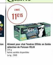 L'UNITÉ  11€15  Felix  374 g Autres variétés disponibles Le kg: 2649 