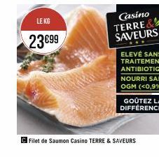 LE KG  23 €99  Casino TERRE& SAVEURS  Filet de Saumon Casino TERRE & SAVEURS 