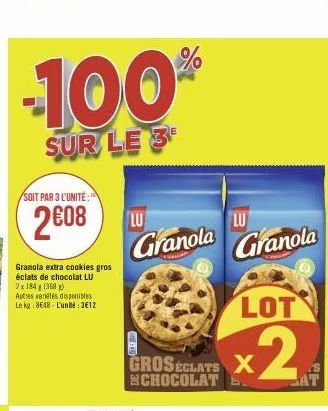 100  sur le 3  soit par 3 l'unité:  2608  granola extra cookies gros éclats de chocolat lu 2 x 184 g (368)  autres varetes disponibles le kg 8648-l'unité:3€12  lu  lu  granola granola  %  groseclats x