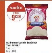 sac de 5 kg  l'unite  g€39  riz parfumé jasmin supérieur thai expert  5 kg  le kg: 1688  et! 