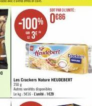 Heudebert  SOIT PAR 3 L'UNITÉ:  Les Crackers Nature HEUDEBERT 250 g  Autres variétés disponibles Le kg: 5€16-L'unité: 1€29  Crackers 